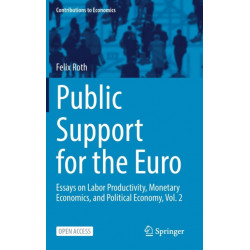 Public Support for the Euro: Essays on Labor Productivity, Monetary Economics, and Political Economy, Vol. 2