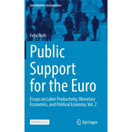 Public Support for the Euro: Essays on Labor Productivity, Monetary Economics, and Political Economy, Vol. 2