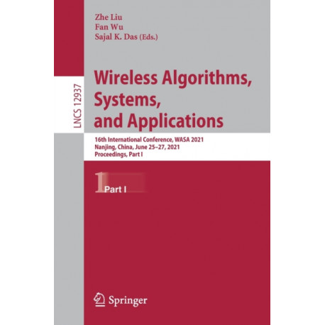 Wireless Algorithms, Systems, and Applications: 16th International Conference, WASA 2021, Nanjing, China, June 25–27, 2021, Proceedings, Part I