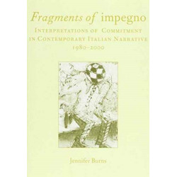 Fragments of Impegno: Interpretations of Commitment in Contemporary Italian Narrative 1980-2000