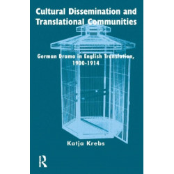 Cultural Dissemination and Translational Communities: German Drama in English Translation 1900-1914