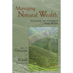 Managing Natural Wealth: Environment and Development in Malaysia