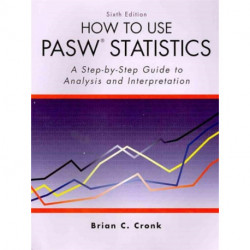 How to Use Pasw Statistics: A Step-By-Step Guide to Analysis and Interpretation