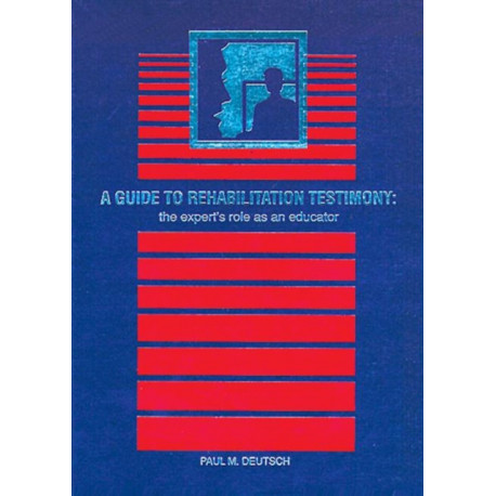 A Guide to Rehabilitation Testimony: The Expert's Role as an Educator