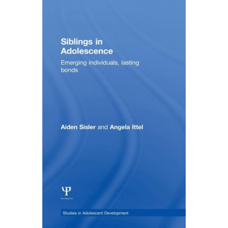Siblings in Adolescence: Emerging individuals, lasting bonds
