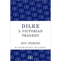 Dilke: A Victorian Tragedy