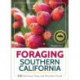 Foraging Southern California: 118 Nutritious, Tasty, and Abundant Foods