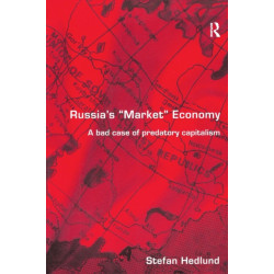 Russia's Market Economy: A Bad Case of Predatory Capitalism