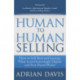 Human to Human Selling: How to Sell Real and Lasting Value in an Increasingly Digital and Fast-Paced World