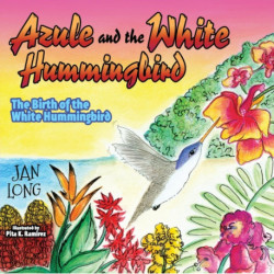 Azule and the White Hummingbird: The Birth of the White Hummingbird