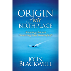 Origin of My Birthplace: Knowing God and Connecting to the Source of Life