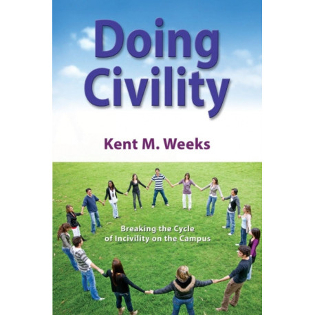 Doing Civility: Breaking the Cycle of Incivility on the Campus