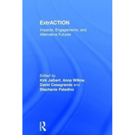 ExtrACTION: Impacts, Engagements, and Alternative Futures