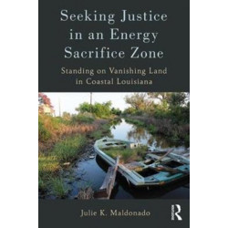 Seeking Justice in an Energy Sacrifice Zone: Standing on Vanishing Land in Coastal Louisiana