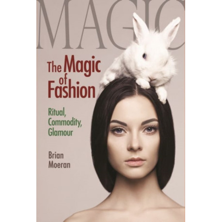 The Magic of Fashion: Ritual, Commodity, Glamour