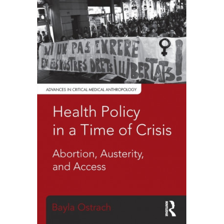 Health Policy in a Time of Crisis: Abortion, Austerity, and Access