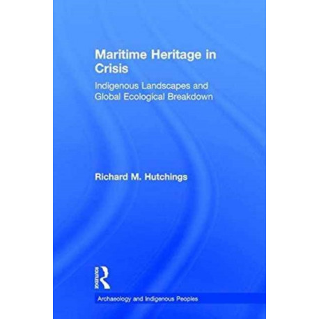 Maritime Heritage in Crisis: Indigenous Landscapes and Global Ecological Breakdown