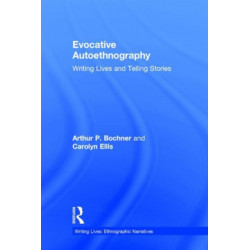 Evocative Autoethnography: Writing Lives and Telling Stories