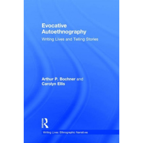 Evocative Autoethnography: Writing Lives and Telling Stories