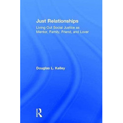 Just Relationships: Living Out Social Justice as Mentor, Family, Friend, and Lover