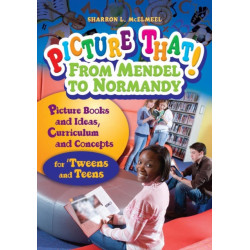 Picture That! From Mendel to Normandy: Picture Books and Ideas, Curriculum and Connections—for 'Tweens and Teens