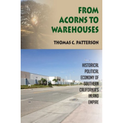 From Acorns to Warehouses: Historical Political Economy of Southern California’s Inland Empire