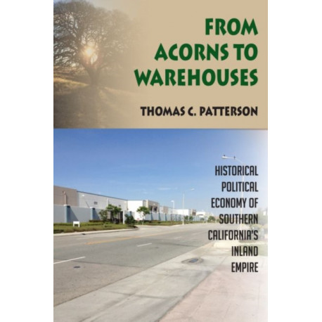 From Acorns to Warehouses: Historical Political Economy of Southern California’s Inland Empire