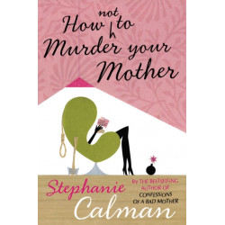 How Not to Murder Your Mother
