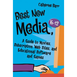 Best New Media, K–12: A Guide to Movies, Subscription Web Sites, and Educational Software and Games