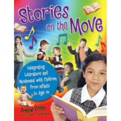 Stories on the Move: Integrating Literature and Movement with Children, from Infants to Age 14