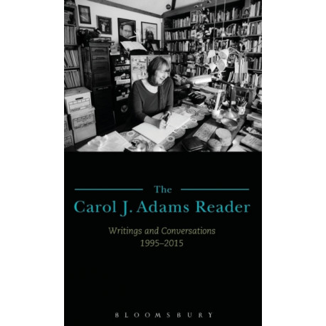 The Carol J. Adams Reader: Writings and Conversations 1995-2015