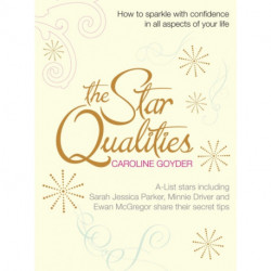 The Star Qualities: How to sparkle with confidence in all aspects of your life