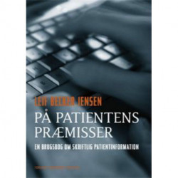 På patientens præmisser: en brugsbog om skriftlig patientinformation