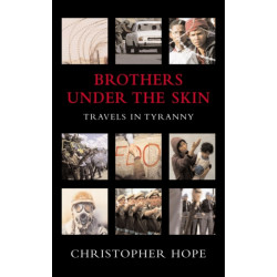 Brothers Under The Skin: Travels in Tyranny