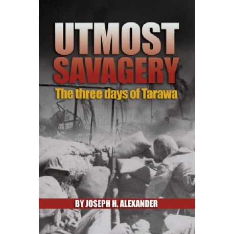 Utmost Savagery: The Three Days of Tarawa