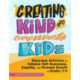 Creating Kind and Compassionate Kids: Classroom Activities to Enhance Self-Awareness, Empathy, and Personal Growth in Grades 3-6
