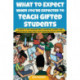 What to Expect When You're Expected to Teach Gifted Students: A Guide to the Celebrations, Surprises, Quirks, and Questions in Your First Year Teaching Gifted Learners