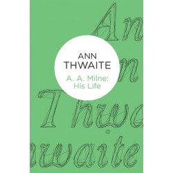 A. A. Milne: His Life