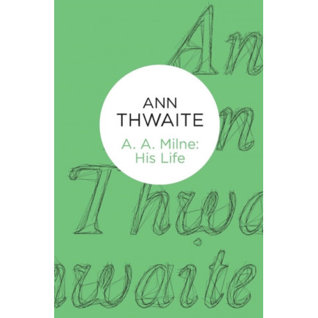 A. A. Milne: His Life