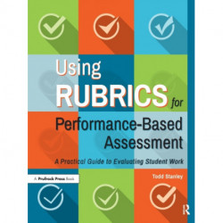 Using Rubrics for Performance-Based Assessment: A Practical Guide to Evaluating Student Work
