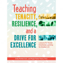 Teaching Tenacity, Resilience, and a Drive for Excellence: Lessons for Social-Emotional Learning for Grades 4-8