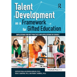 Talent Development as a Framework for Gifted Education: Implications for Best Practices and Applications in Schools
