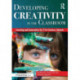 Developing Creativity in the Classroom: Learning and Innovation for 21st-Century Schools