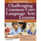 Challenging Common Core Language Arts Lessons: Activities and Extensions for Gifted and Advanced Learners in Grade 5