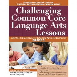 Challenging Common Core Language Arts Lessons: Activities and Extensions for Gifted and Advanced Learners in Grade 5