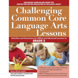Challenging Common Core Language Arts Lessons: Activities and Extensions for Gifted and Advanced Learners in Grade 3