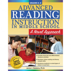 Advanced Reading Instruction in Middle School: A Novel Approach (Grades 6-8)