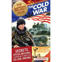 Top Secret Files: The Cold War, Secrets, Special Missions, and Hidden Facts About the CIA, KGB, and MI6