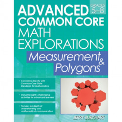 Advanced Common Core Math Explorations: Measurement & Polygons (Grades 5-8)
