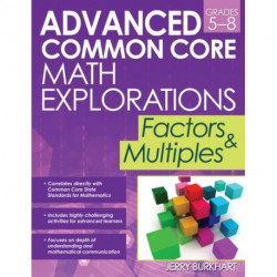Advanced Common Core Math Explorations: Factors and Multiples (Grades 5-8)